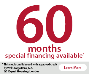 60 months special financing available with approved credit through Wells Fargo